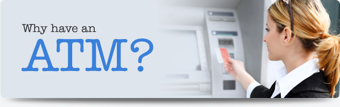 Why Have An ATM?
